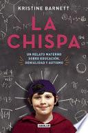 La Chispa. un Relato Materno Sobre Educacion Genialidad y Autismo / the Spark