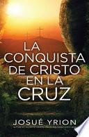 La Conquista de Cristo En La Cruz