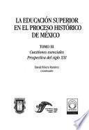La educación superior en el proceso histórico de México: Cuestiones esenciales