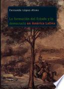 La formación del estado y la democracia en América Latina 1830-1910