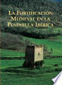 La fortificacion medieval en la Península Ibérica