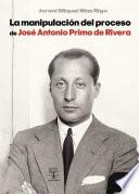 La manipulación del proceso de José Antonio Primo de Rivera