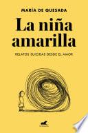 La niña amarilla: El libro de relatos suicidas desde el amor