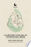 La niña que llegó con un futuro bajo el brazo y otros relatos seudomaternales