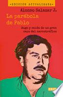 La Parábola de Pablo. Auge Y Caída de Un Gran Capo del Narcotráfico / Pablo's Pa Rable: The Rise and Fall of a Major Drug Kingpin