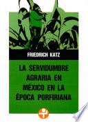 La servidumbre agraria en México en la época porfiriana