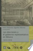Las elecciones y el gobierno representativo en México (1810-1910)