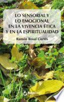 Lo sensorial y lo emocional en la vivencia ética y en la espiritualiad