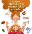 ¡Mamá y yo estamos hasta el moño! - El regalo perfecto para el día de la madre