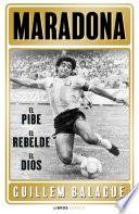 Maradona: el pibe, el rebelde, el dios