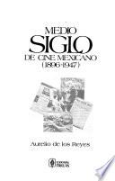 Medio siglo de cine mexicano (1896-1947)