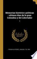 Memorias Histórico-Politicas: Ultimos Días de la Gran Colombia Y del Libertador: 3