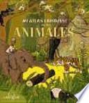 Mi Atlas Larousse de los animales / My Atlas Larousse of animals