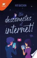 ¡No desconectes el internet!