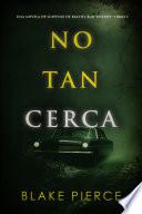 No tan cerca (Una novela de suspense de Rachel Blackwood—Libro 3)