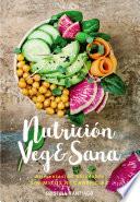 Nutrición veg&sana. Alimentación saludable sin mitos ni carencias