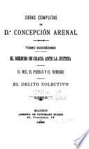Obras completas de d.A Concepción Arenal: El derecho de gracia.-El reo, el pueblo y el verdugo.-El delito colectivo