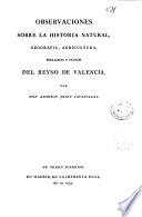 Observaciones sobre la Historia natural, geografía, agricultura, población y frutos del Reyno de Valencia