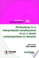 Parámetros de la interpretación constitucional desde la teoría contemporánea del derecho