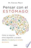 Pensar con el estomago: Como la relacion entre digestion y cerebro afecta nuestra salud y estado de animo / The Mind-Gut Connection: How the Hidden Conver