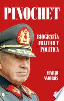 Pinochet. Biografía militar y política