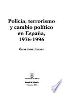 Policía, terrorismo y cambio político en España, 1976-1996
