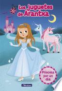 Princesa por un día (Los juguetes de Arantxa)