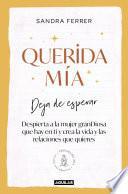 Querida mía: Deja de esperar, despierta la mujer granDiosa que hay en ti y crea la vida y las relaciones que quieres / My Dearest: Stop Waiting, Awaken the