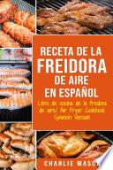 Receta De La Freidora De Aire Libro De Cocina De La Freidora De Aire/ Air Fryer Cookbook Spanish Version