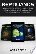 REPTILIANOS: Amos y Dioses del Universo, Secretos Revelados de la Conspiración Reptiliana al Mundo y la Humanidad (Saga Reptilianos Completa)