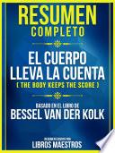 Resumen Completo: El Cuerpo Lleva La Cuenta (The Body Keeps The Score) - Basado En El Libro De Bessel Van Der Kolk