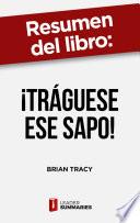 Resumen del libro ¡Tráguese ese sapo! de Brian Tracy