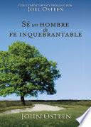 Sé un hombre de fe inquebrantable