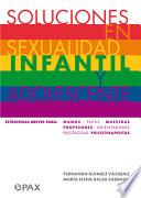 Soluciones En Sexualidad Infantil Y Adolescentes: Estrategias Breves Para: Mamás/Papás/Maestras/Profesores/ Orientadores/Psicólogas/ Psicoterapeutas