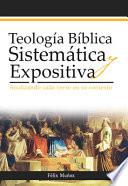 Teología Bíblica Sistemática Y Expositiva: Analizando Cada Verso En Su Contexto