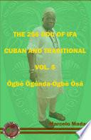 THE 256 ODU DE IFA CUBAN AND TRADITIONAL VOL. 5 Ogbe Ogunda-Ogbe Osa