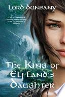 The King of Elfland's Daughter (Warbler Classics Annotated Edition)