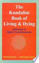 The Kundalini Book of Living & Dying : Gateways to Higher Consciousness