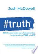#Truth: 365 Devocionales Para Adolescentes: Conectando Con La Vida Y La Fe